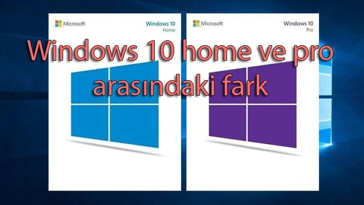 Windows 10 home ve pro arasındaki fark