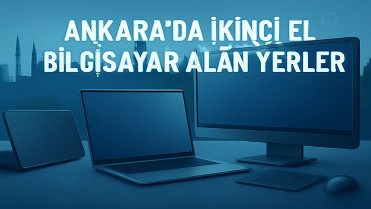 Ankara’da İkinci El Bilgisayar Alan Yerler